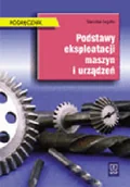 Podręczniki dla szkół zawodowych - PODSTAWY EKSPLOATACJI MASZYN I URZĄDZEŃ PODRĘCZNIK DLA TECHNIKUM MECHANICZNEGO Stanisław Legutko - miniaturka - grafika 1