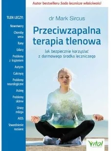 PRZECIWZAPALNA TERAPIA TLENOWA JAK BEZPIECZNIE KORZYSTAĆ Z DARMOWEGO ŚRODKA LECZNICZEGO Mark Sircus - Zdrowie - poradniki - miniaturka - grafika 2