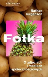 Fotka. O zdjęciach i mediach społecznościowych - Filozofia i socjologia - miniaturka - grafika 2