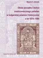 Powieści - Wydawnictwo Naukowe Uniwersytetu im. Adama Mickiew Obraz początku i końca średniowiecznego państwa w bułgarskiej powieści historycznej z lat 1874-1989 Jóźwiak Wojciech - miniaturka - grafika 1