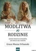 Religia i religioznawstwo - eSPe Grace Mazza Urbański Modlitwa w rodzinie. Siedem prostych sposobów, jak modlić się z dziećmi - miniaturka - grafika 1