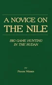 Książki o sporcie obcojęzyczne - A Novice on the Nile - Big Game Hunting in the Sudan - Weber Frank - miniaturka - grafika 1