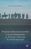 Historia świata - Polskie fomacje etapowe w Galicji Wschodniej na Wołyniu i Ukrainie w latach 1918-1920 Janusz Odziemkowski - miniaturka - grafika 1