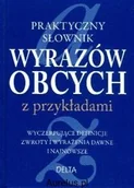 Słowniki języka polskiego - Delta PRAKTYCZNY SŁOWNIK WYRAZÓW OBCYCH Z PRZYKŁADAMI Piotrkiewicz-Karmowska Ewa, Karmowski Marek 9788371757822 - miniaturka - grafika 1