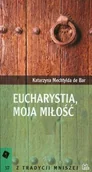 Książki religijne obcojęzyczne - Eucharystia, moja miłość - Bar Katarzyna Mechtylda - miniaturka - grafika 1