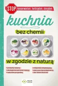 Diety, zdrowe żywienie - MAZUR PATRYCJA, Tomczewska Joanna Kuchnia bez chemii W zgodzie z naturą - miniaturka - grafika 1