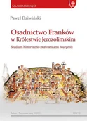 Historia Polski - Osadnictwo Franków w Królestwie Jerozolimskim Studium historyczno-prawne stanu bourgeois - Dziwiński Paweł - miniaturka - grafika 1