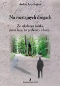 Biografie i autobiografie - Szujecki Andrzej Jerzy Na rozstajnych drogach - mamy na stanie, wyślemy natychmiast - miniaturka - grafika 1