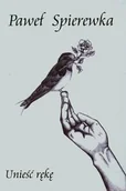 Poezja - Unieść rękę - Spierewka Paweł - miniaturka - grafika 1
