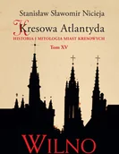 Kulturoznawstwo i antropologia - MS Kresowa Atlantyda. Historia i mitologia miast kresowych. Tom 15. Wilno Stanisław Sławomir Nicieja - miniaturka - grafika 1