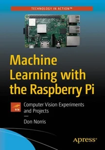 Donald J. Norris Machine Learning with the Raspberry Pi - Obcojęzyczne książki informatyczne Donald J. Norris Machine Learning with the Raspberry Pi - Obcojęzyczne książki informatyczne - miniaturka - grafika 1