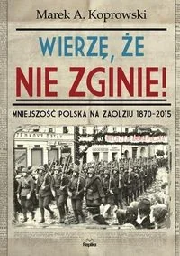Wierzę, że nie zginie! - MAREK A. KOPROWSKI - Historia świata Wierzę, że nie zginie! - MAREK A. KOPROWSKI - Historia świata - miniaturka - grafika 1