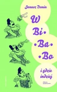 W Bi-ba-bo i gdzie indziej. O humorze i satyrze Miasta Łodzi od Rozbickiego do Tuwima - Janusz Dunin - Książki regionalne W Bi-ba-bo i gdzie indziej. O humorze i satyrze Miasta Łodzi od Rozbickiego do Tuwima - Janusz Dunin - Książki regionalne - miniaturka - grafika 1