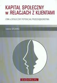 Zarządzanie - Grzanka Izabela Kapitał społeczny w relacjach z klientami - mamy na stanie, wyślemy natychmiast - miniaturka - grafika 1