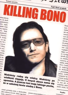 Neil McCormick Killing Bono - Książki o muzyce Neil McCormick Killing Bono - Książki o muzyce - miniaturka - grafika 1