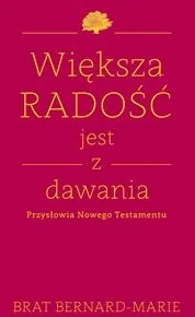 Wydawnictwo Św. Wojciecha Większa radość jest z dawania - BRAT BERNARD MARIE - Religia i religioznawstwo Wydawnictwo Św. Wojciecha Większa radość jest z dawania - BRAT BERNARD MARIE - Religia i religioznawstwo - miniaturka - grafika 1