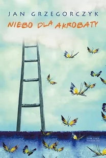 Zysk i S-ka Niebo dla akrobaty - Jan Grzegorczyk - Powieści - miniaturka - grafika 2