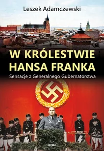 Leszek Adamczewski W królestwie Hansa Franka Sensacje z Generalnego Gubernatorstwa - Historia Polski Leszek Adamczewski W królestwie Hansa Franka Sensacje z Generalnego Gubernatorstwa - Historia Polski - miniaturka - grafika 1