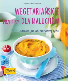 Esteri Wegetariańskie przepisy dla maluchów, Zdrowo już od pierwszej łyżki - Diety, zdrowe żywienie - miniaturka - grafika 2