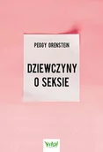 Historia Polski - ORENSTEIN PEGGY Dziewczyny o seksie - miniaturka - grafika 1