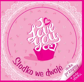 Olesiejuk Sp. z o.o. praca zbiorowa I love you. Słodko we dwoje - Ciasta, desery, wypieki - miniaturka - grafika 2