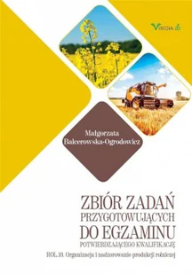 Zbiór zadań przygotowujących do egzaminu potwierdzającego kwalifikację ROL. 10 Organizacja i nadzorowanie produkcji rolniczej - Podręczniki dla szkół zawodowych - miniaturka - grafika 2