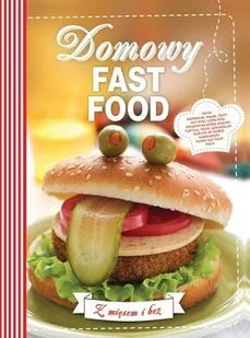 Olesiejuk Sp. z o.o. Domowy fast food. Z mięsem i bez - Opracowanie zbiorowe, Opracowanie zbiorowe - Książki kucharskie - miniaturka - grafika 2
