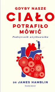 Gdyby nasze ciało potrafiło mówić. Podręcznik użytkownika - Książki medyczne - miniaturka - grafika 2