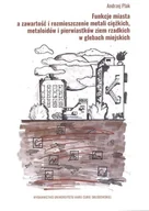 Technika - UMCS Wydawnictwo Uniwersytetu Marii Curie-Skłodows Funkcje miasta a zawartość i rozmieszczenie metali ciężkich metaloidów i pierwiastków ziem rzadkich w glebach miejskich Andrzej Plak - miniaturka - grafika 1