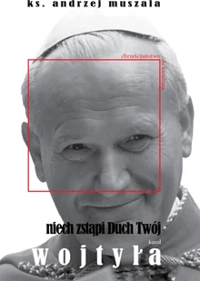 PUSTELNIA ks. Andrzej Muszala Niech zstąpi Duch Twój. Życie duchowe według Karola Wojtyły - Religia i religioznawstwo PUSTELNIA ks. Andrzej Muszala Niech zstąpi Duch Twój. Życie duchowe według Karola Wojtyły - Religia i religioznawstwo - miniaturka - grafika 1