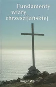 Religia i religioznawstwo - Fundacja ewangeliczna Fundamenty wiary chrześcijańskiej - Roger Weil - oprawa miękka - miniaturka - grafika 1