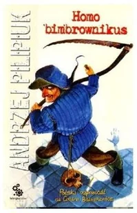 Fabryka Słów Andrzej Pilipiuk Homo bimbrownikus - Literatura przygodowa - miniaturka - grafika 2