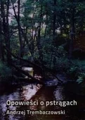 Sport i wypoczynek - Opowieści o pstrągach Andrzej Trembaczowski - miniaturka - grafika 1