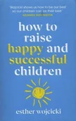 Pozostałe książki - How to Raise Happy and Successful children Esther Wojcicki - miniaturka - grafika 1