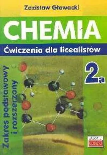 Chemia 2a Ćwiczenia dla licealistów Zakres podstawowy i rozszerzony - Zdzisław Głowacki - Podręczniki dla liceum - miniaturka - grafika 2