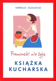 Albatros Mireille Guiliano Francuzki nie tyją. Książka kucharska - Książki kucharskie - miniaturka - grafika 2