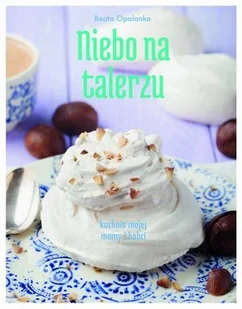Olesiejuk Sp. z o.o. Niebo na talerzu - BEATA OPALANKA - Książki kucharskie - miniaturka - grafika 2
