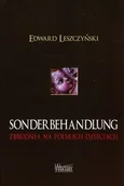 Historia Polski - Sonderbehandlung. Zbrodnia na polskich dzieciach - Edward Leszczyński - miniaturka - grafika 1