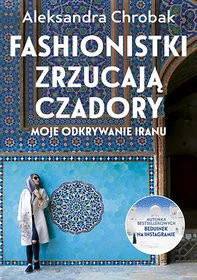 Fashionistki zrzucają czadory. Moje odkrywanie Iranu - Felietony i reportaże - miniaturka - grafika 2
