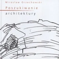 Książki o kinie i teatrze - Poszukiwanie architektury - Mirosław Orzechowski - miniaturka - grafika 1