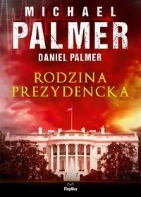 Rodzina prezydencka Palmer Michael Palmer Daniel - Powieści sensacyjne - miniaturka - grafika 2