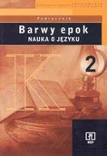 Podręczniki dla liceum - Barwy epok 2 Podręcznik Nauka o języku Kowalikowa Jadwiga Żydek-Bednarczuk Urszula - miniaturka - grafika 1