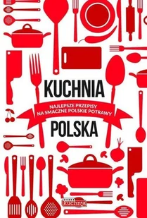 Kuchnia polska - najlepsze przepisy na smaczne polskie potrawy - Opracowanie zbiorowe - Kuchnia polska - miniaturka - grafika 2
