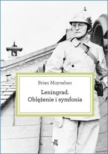 W.A.B. GW Foksal Leningrad Oblężenie i symfonia - Brian Moynahan - Historia Polski W.A.B. GW Foksal Leningrad Oblężenie i symfonia - Brian Moynahan - Historia Polski - miniaturka - grafika 1