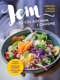 Zwierciadło Jem (to co) kocham i chudnę - Karolina Szaciłło, Maciej Szaciłło - Diety, zdrowe żywienie Zwierciadło Jem (to co) kocham i chudnę - Karolina Szaciłło, Maciej Szaciłło - Diety, zdrowe żywienie - miniaturka - grafika 1