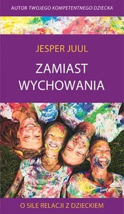 MiND Zamiast wychowania. O sile relacji z dzieckiem - Jesper Juul - Poradniki dla rodziców MiND Zamiast wychowania. O sile relacji z dzieckiem - Jesper Juul - Poradniki dla rodziców - miniaturka - grafika 1