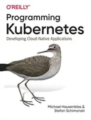 Obcojęzyczne książki informatyczne - Stefan Schimanski; Michael Hausenblas Programming Kubernetes - miniaturka - grafika 1