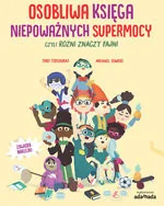 Osobliwa księga niepoważnych supermocy, czyli różni znaczy fajni - Książki edukacyjne - miniaturka - grafika 2