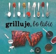 Książki kucharskie - Buchmann GW Foksal Grilluję, bo lubię - Buchmann - miniaturka - grafika 1