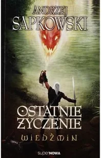 Supernowa Ostatnie życzenie. Wiedźmin - Andrzej Sapkowski - Horror, fantastyka grozy - miniaturka - grafika 2